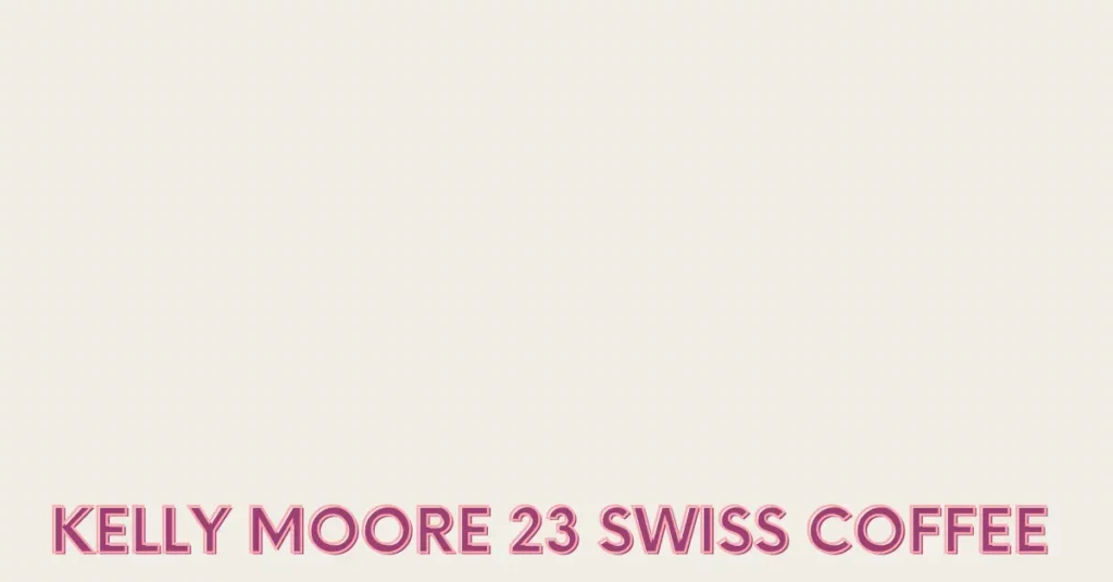Kelly Moore 23 Swiss Coffee
